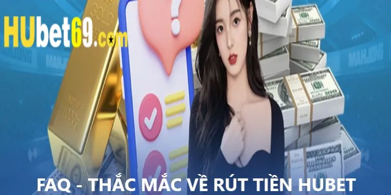 Những thắc mắc liên quan đến quá trình rút tiền tại nhà cái Hubet